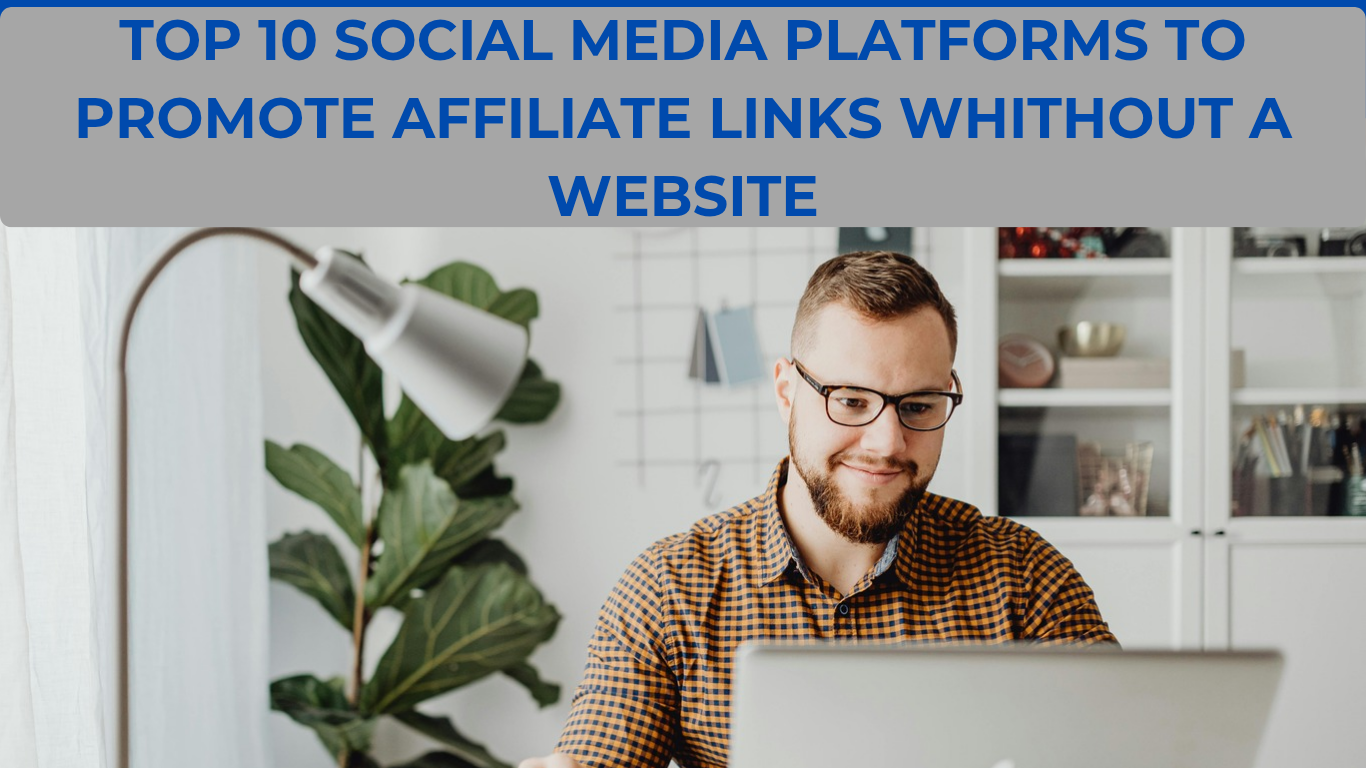 Top 10 Social Media Platforms to Promote Affiliate Links Without a Website